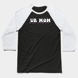 Ur mom Baseball T-Shirt